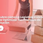 Descubre cómo la logística inversa puede optimizar tus procesos de devolución